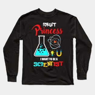 Forget Princess I want to be a scientist Long Sleeve T-Shirt